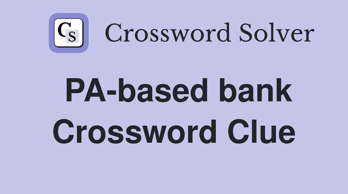 PA-based bank Crossword Clue