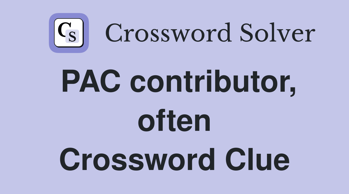 PAC contributor, often Crossword Clue