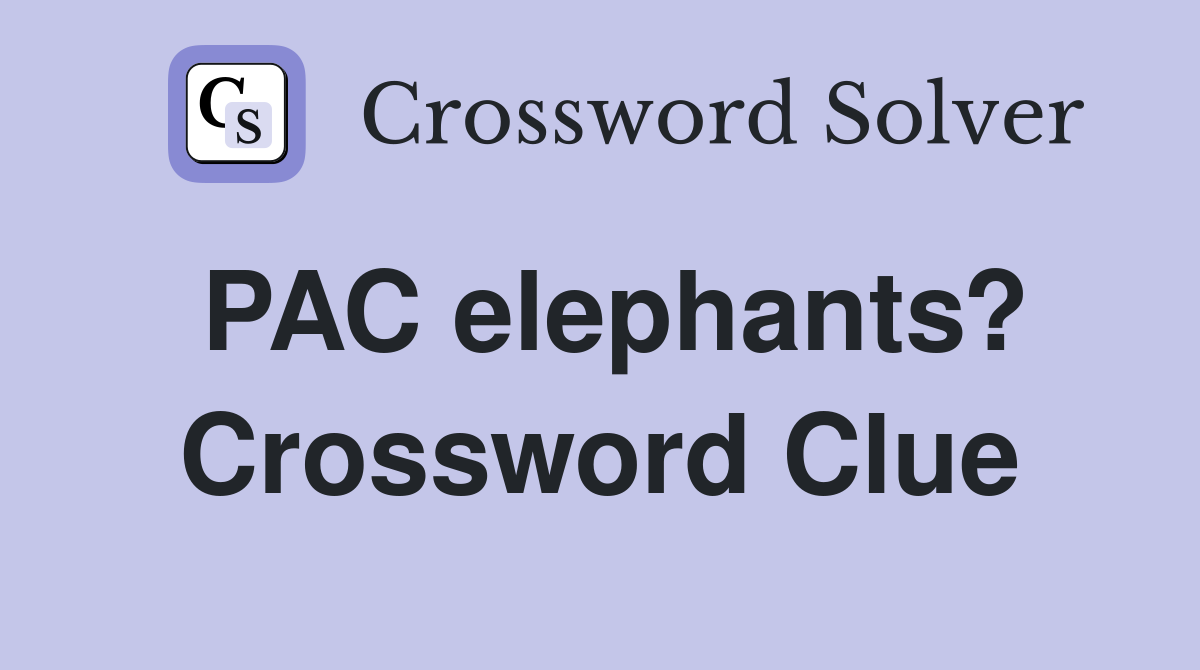 PAC elephants? Crossword Clue