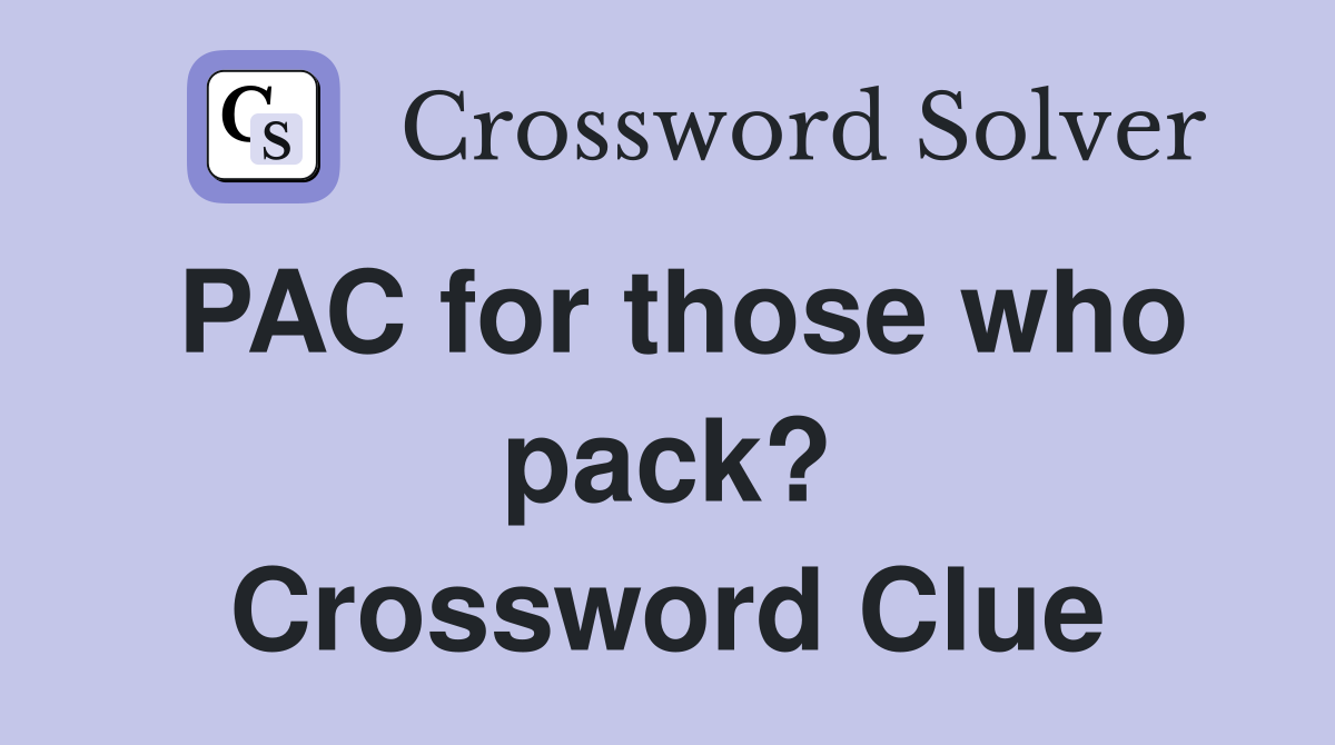 PAC for those who pack? Crossword Clue