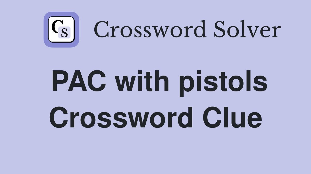 PAC with pistols Crossword Clue