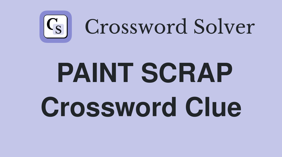 PAINT SCRAP Crossword Clue