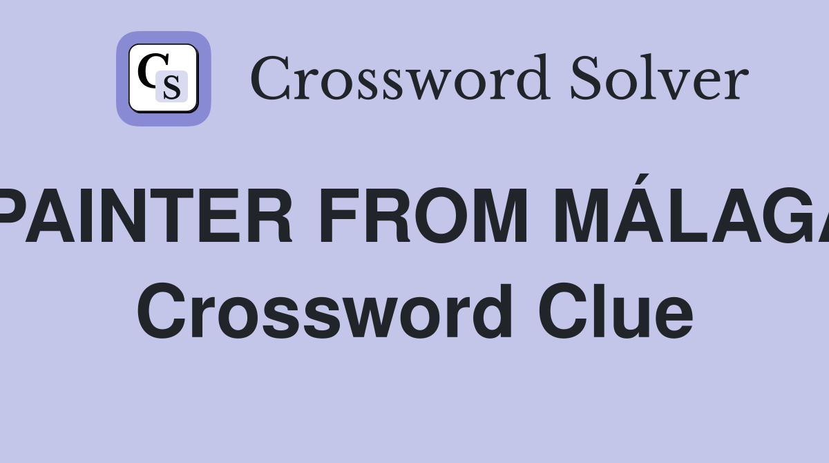 PAINTER FROM MÁLAGA Crossword Clue