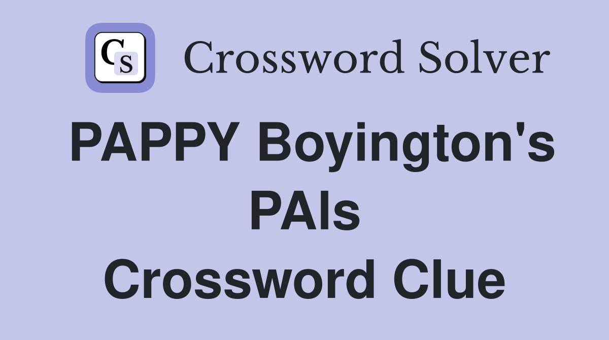 PAPPY Boyington's PAls Crossword Clue