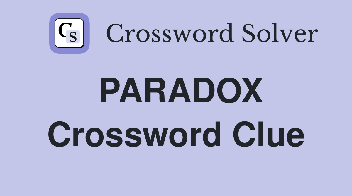 PARADOX Crossword Clue