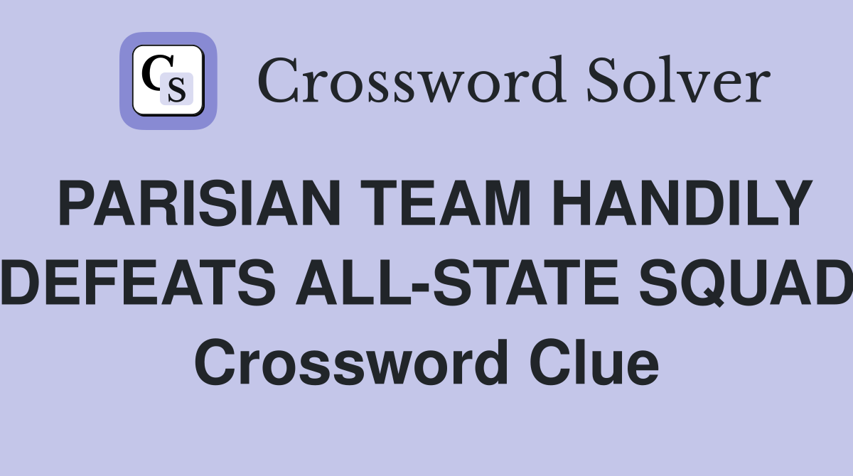 PARISIAN TEAM HANDILY DEFEATS ALL-STATE SQUAD Crossword Clue