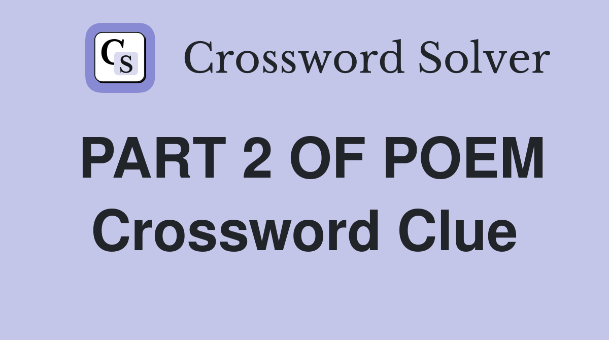 PART 2 OF POEM Crossword Clue