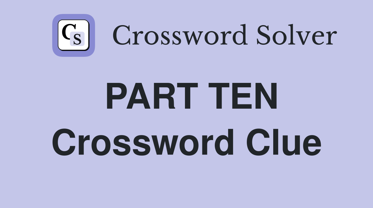 PART TEN Crossword Clue