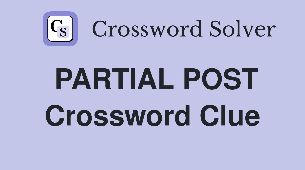 PARTIAL POST Crossword Clue