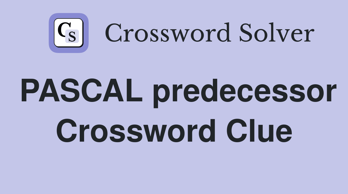 PASCAL predecessor Crossword Clue