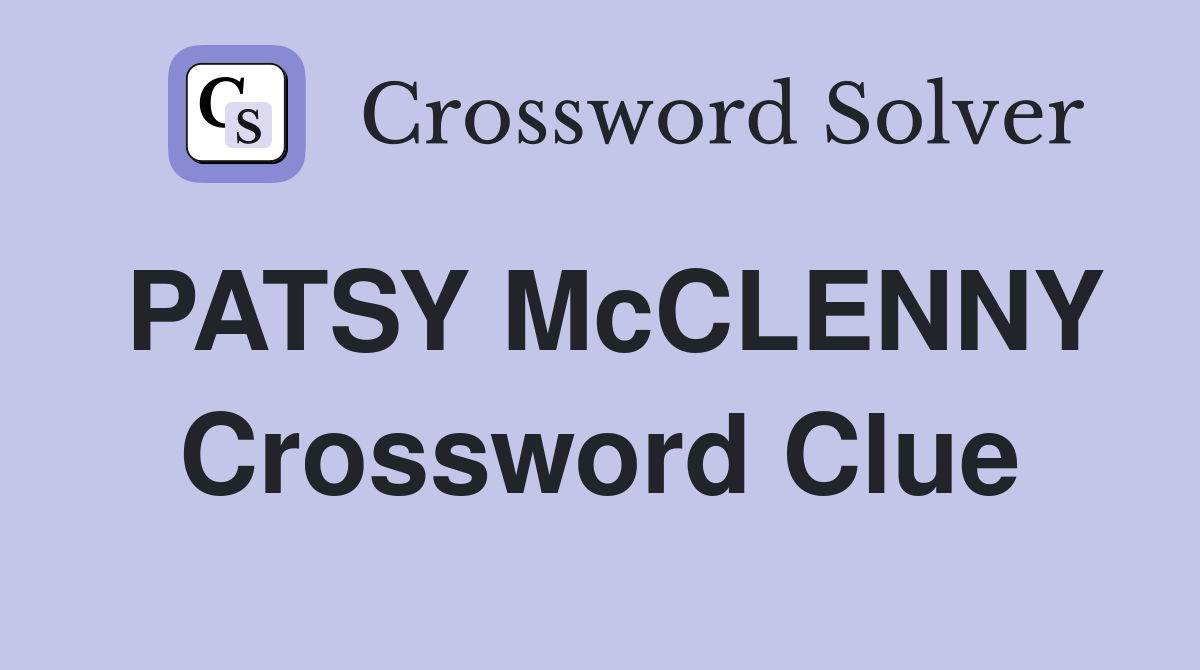 PATSY McCLENNY Crossword Clue