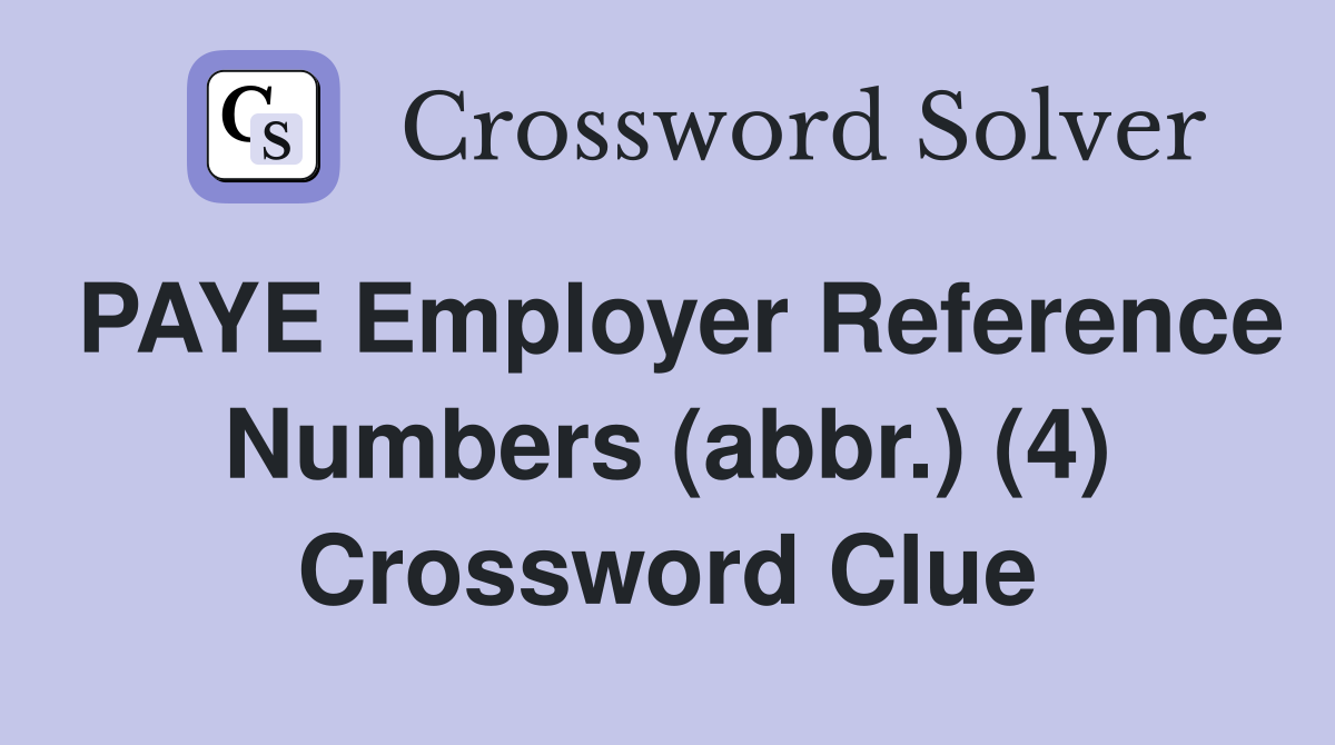 PAYE Employer Reference Numbers (abbr.) (4) Crossword Clue