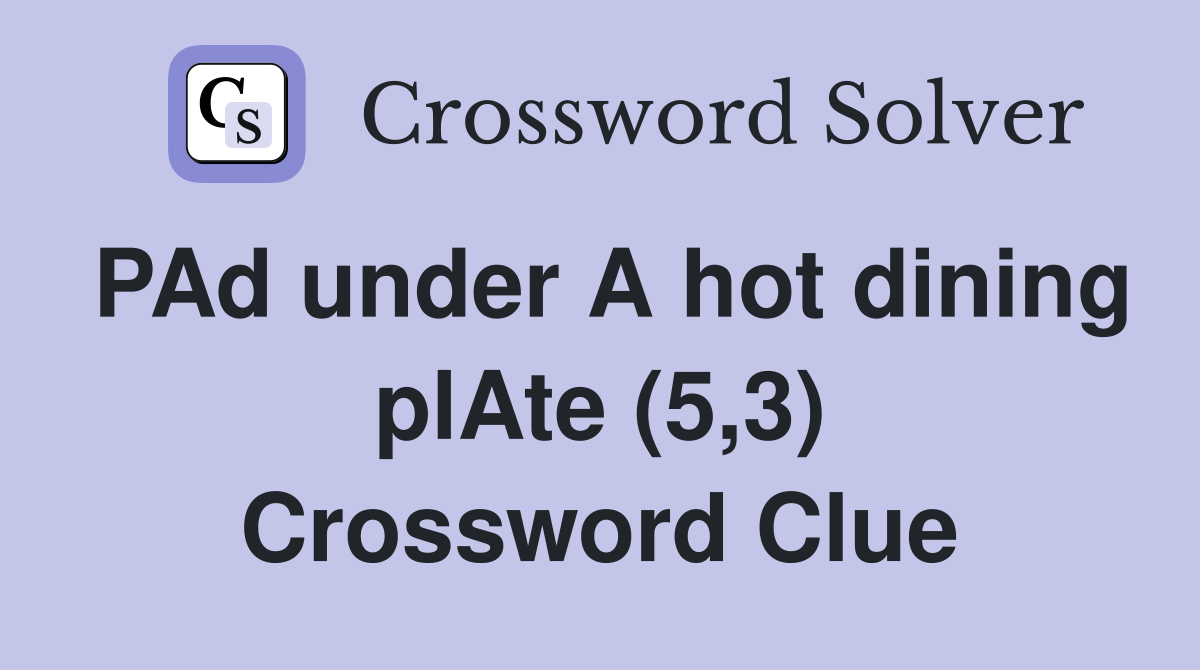 PAd under A hot dining plAte (5,3) Crossword Clue