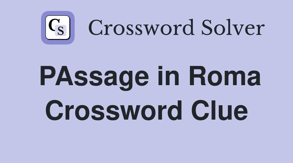 PAssage in Roma Crossword Clue
