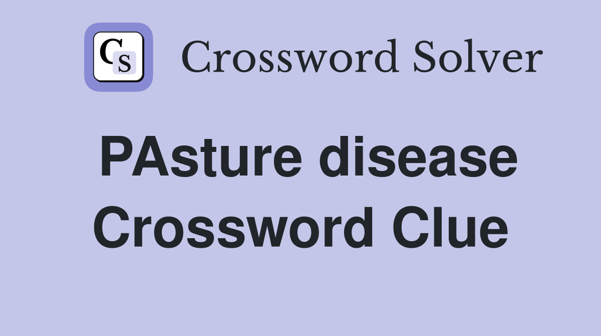 PAsture disease Crossword Clue