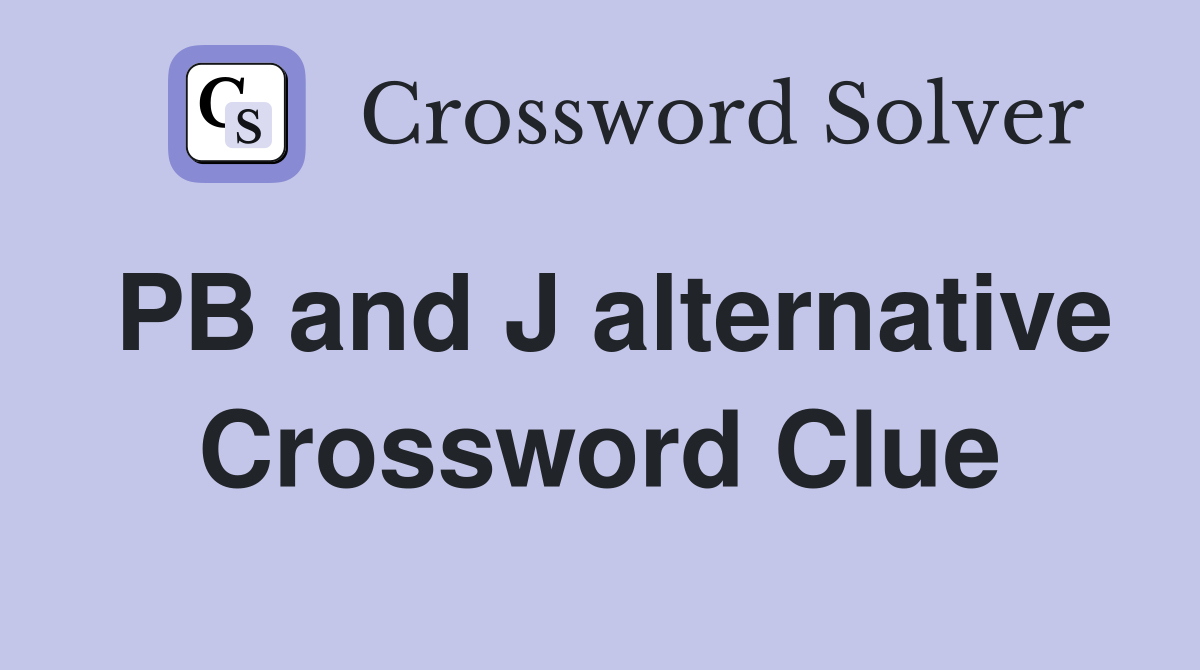 PB and J alternative Crossword Clue