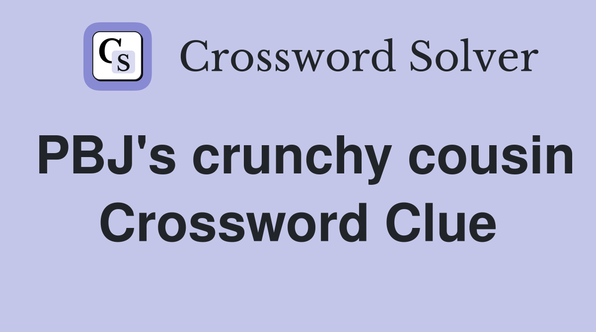 PBJ's crunchy cousin Crossword Clue
