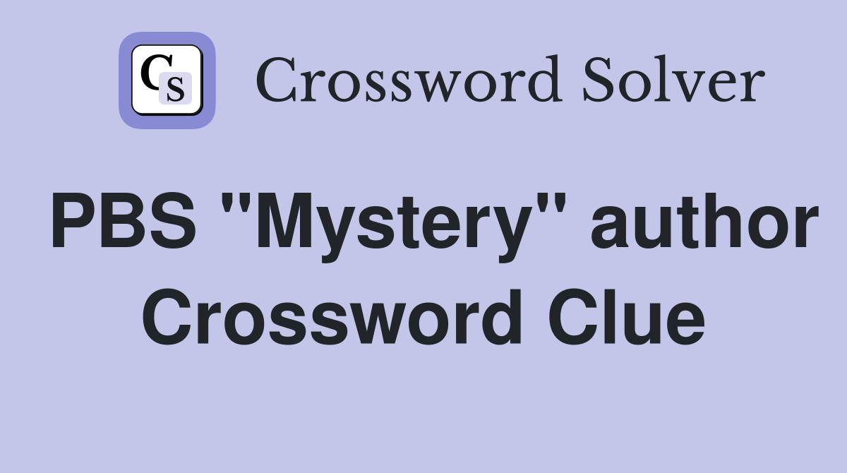 PBS "Mystery" author Crossword Clue