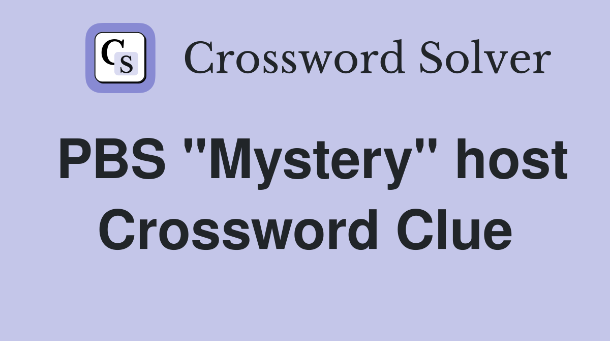 PBS "Mystery" host Crossword Clue