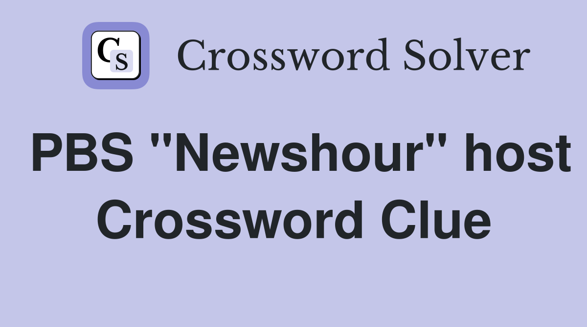 PBS "Newshour" host Crossword Clue