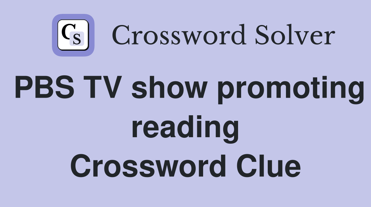 PBS TV show promoting reading Crossword Clue