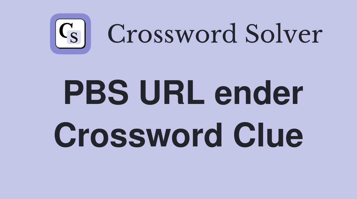 PBS URL ender Crossword Clue