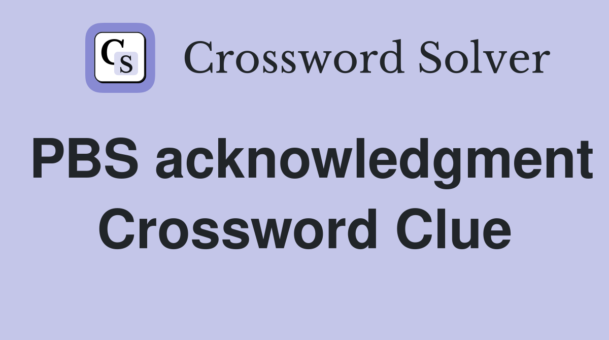 PBS acknowledgment Crossword Clue