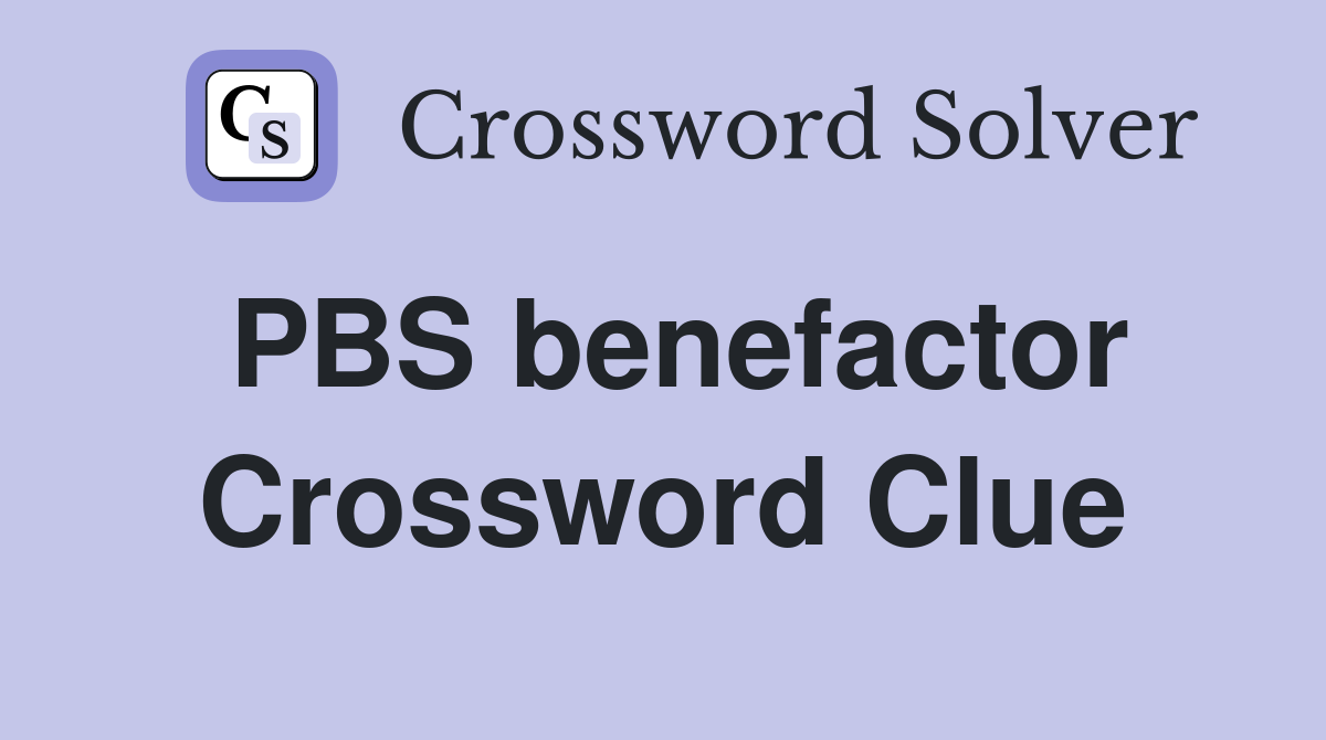 PBS benefactor Crossword Clue