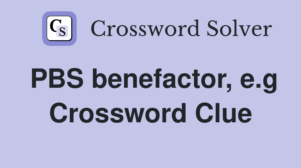 PBS benefactor, e.g Crossword Clue