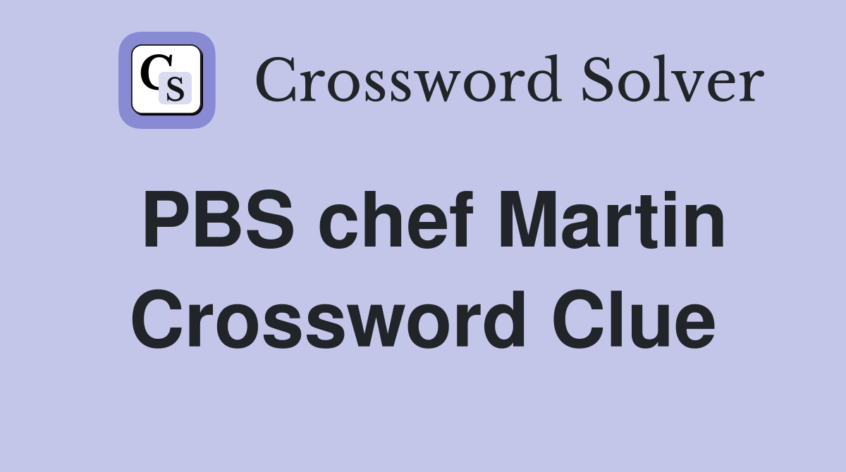 PBS chef Martin Crossword Clue