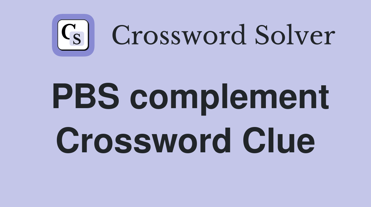 PBS complement Crossword Clue