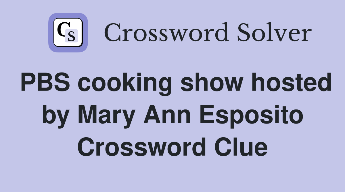 PBS cooking show hosted by Mary Ann Esposito Crossword Clue