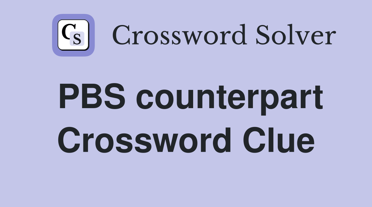 PBS counterpart Crossword Clue