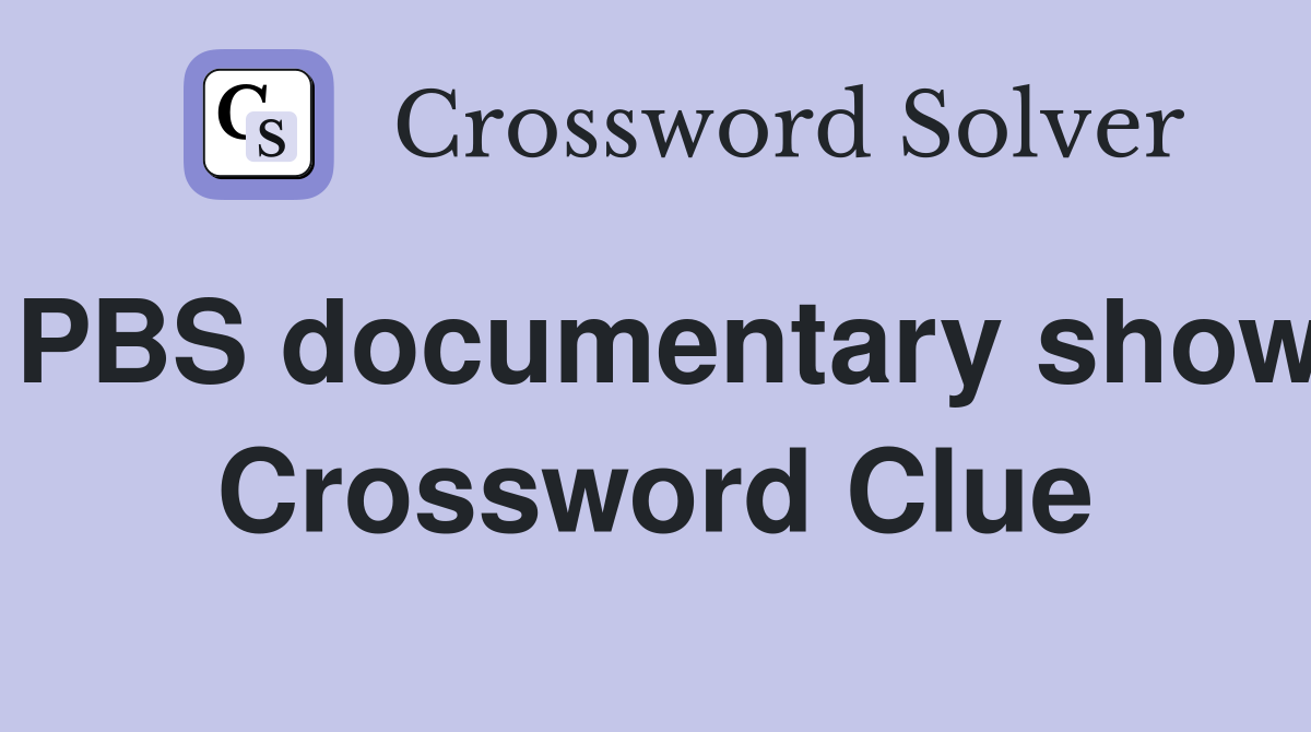 PBS documentary show Crossword Clue