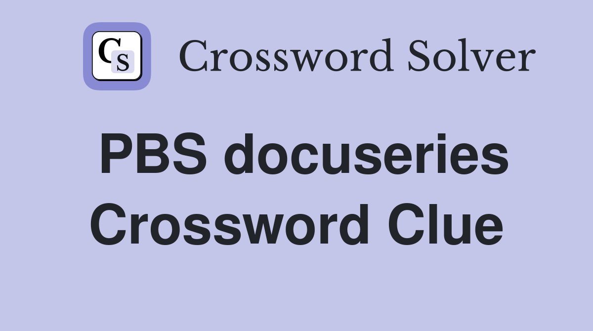 PBS docuseries Crossword Clue