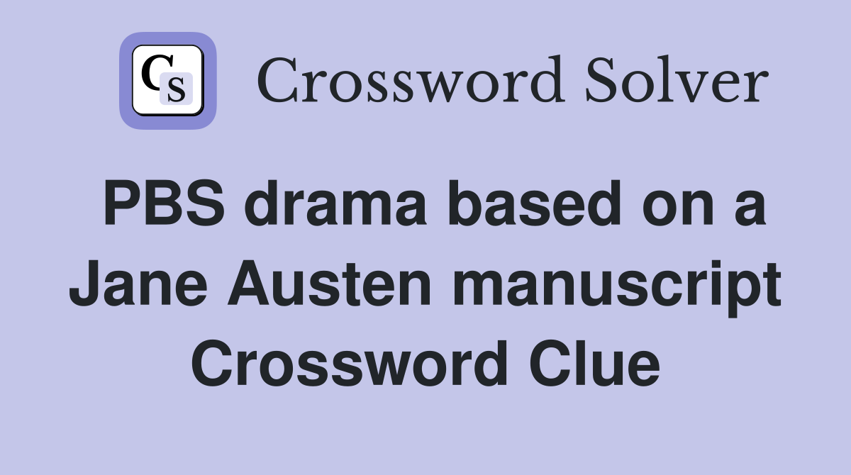 PBS drama based on a Jane Austen manuscript Crossword Clue