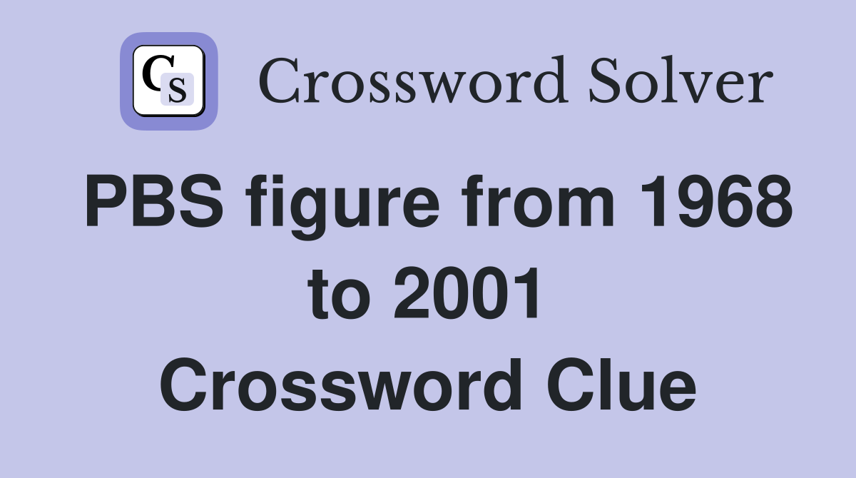 PBS figure from 1968 to 2001 Crossword Clue