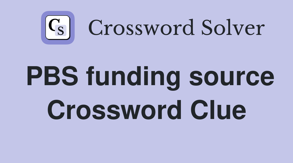 PBS funding source Crossword Clue