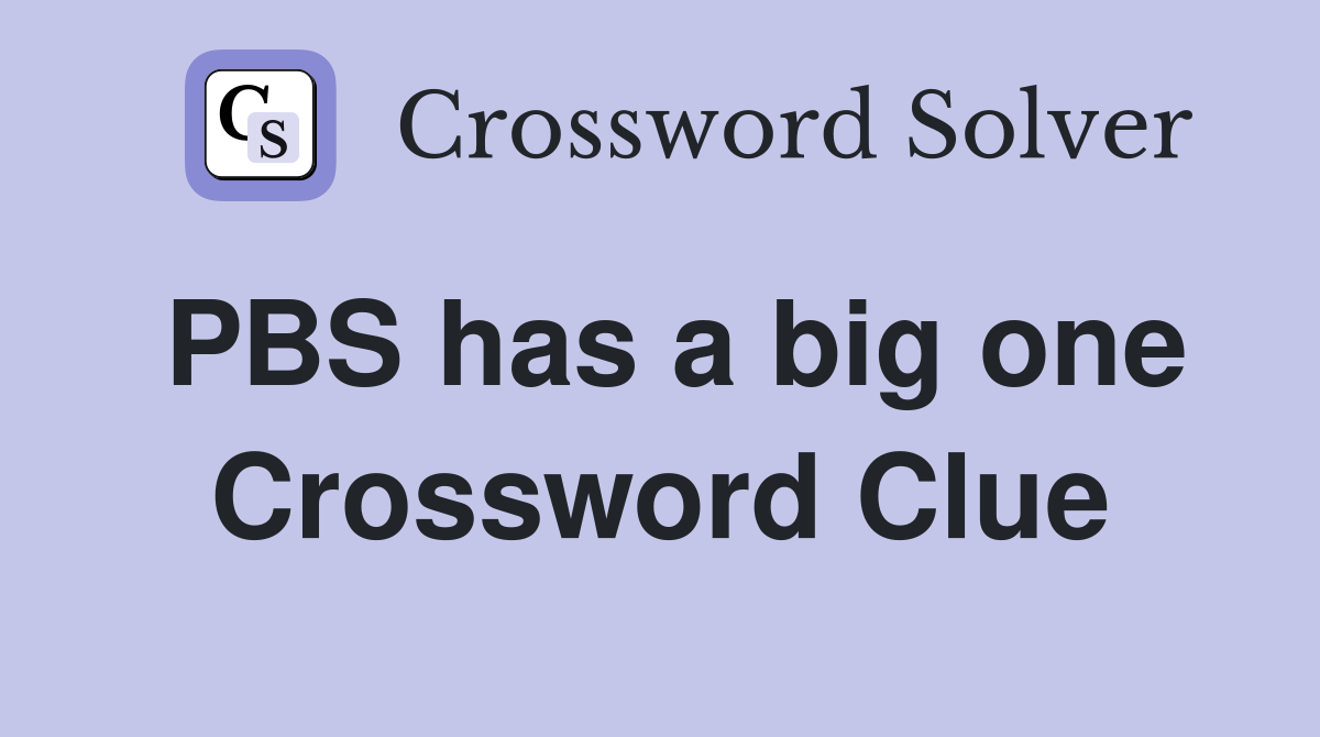 PBS has a big one Crossword Clue