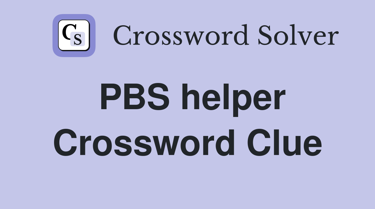 PBS helper Crossword Clue