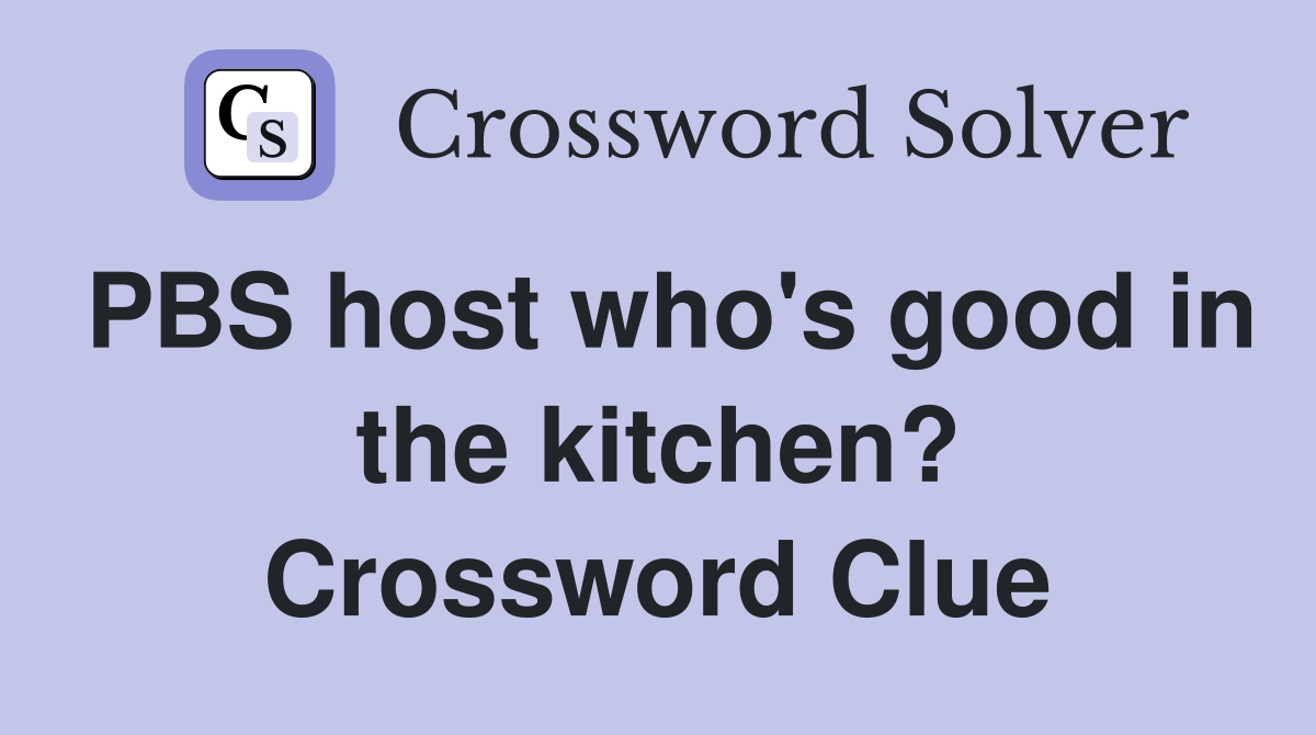 PBS host who's good in the kitchen? Crossword Clue