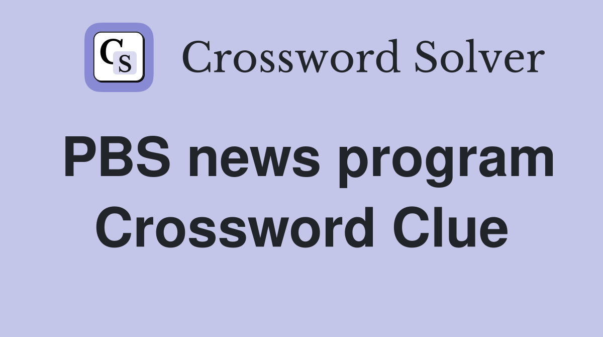 PBS news program Crossword Clue