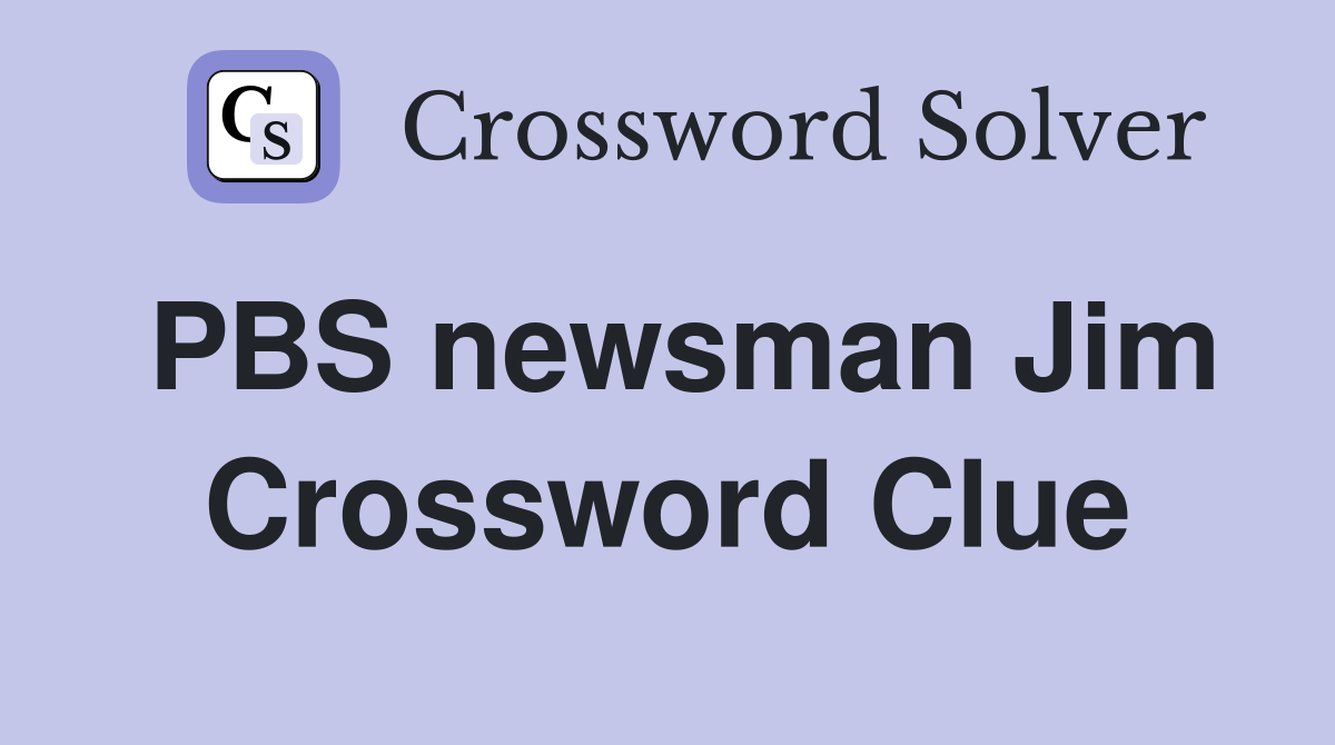 PBS newsman Jim Crossword Clue
