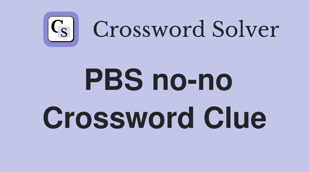 PBS no-no Crossword Clue