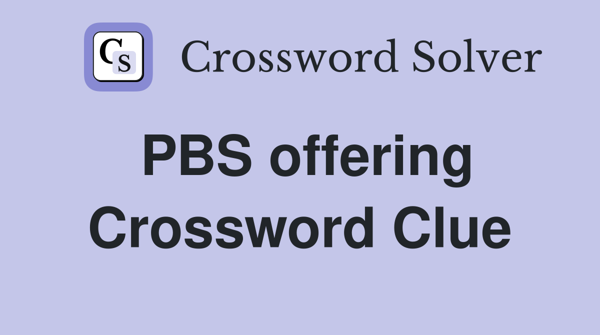 PBS offering Crossword Clue
