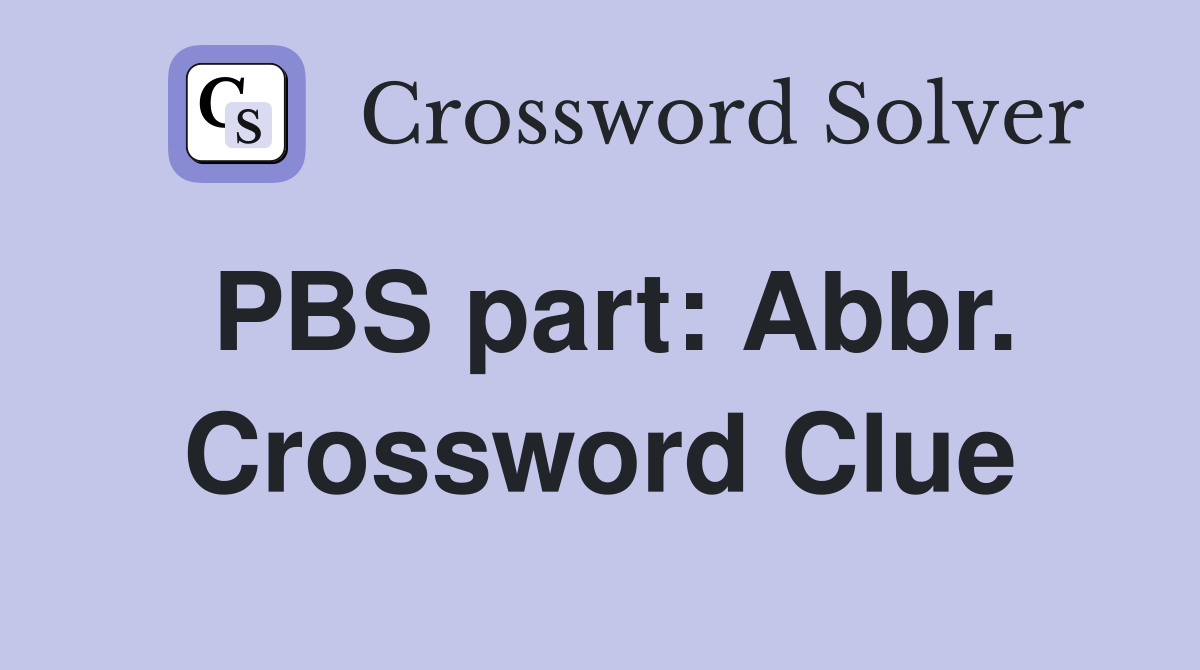 PBS part: Abbr. Crossword Clue
