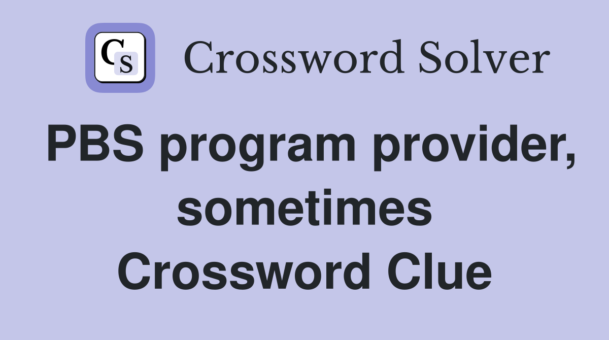 PBS program provider, sometimes Crossword Clue