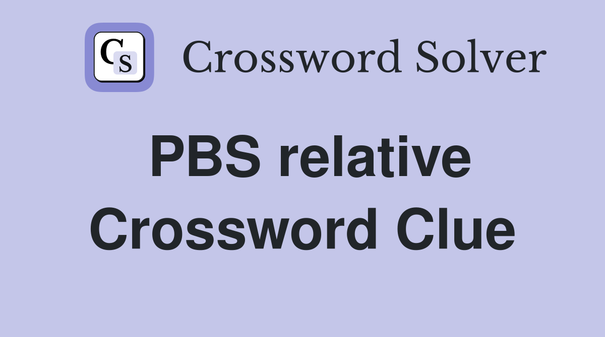 PBS relative Crossword Clue
