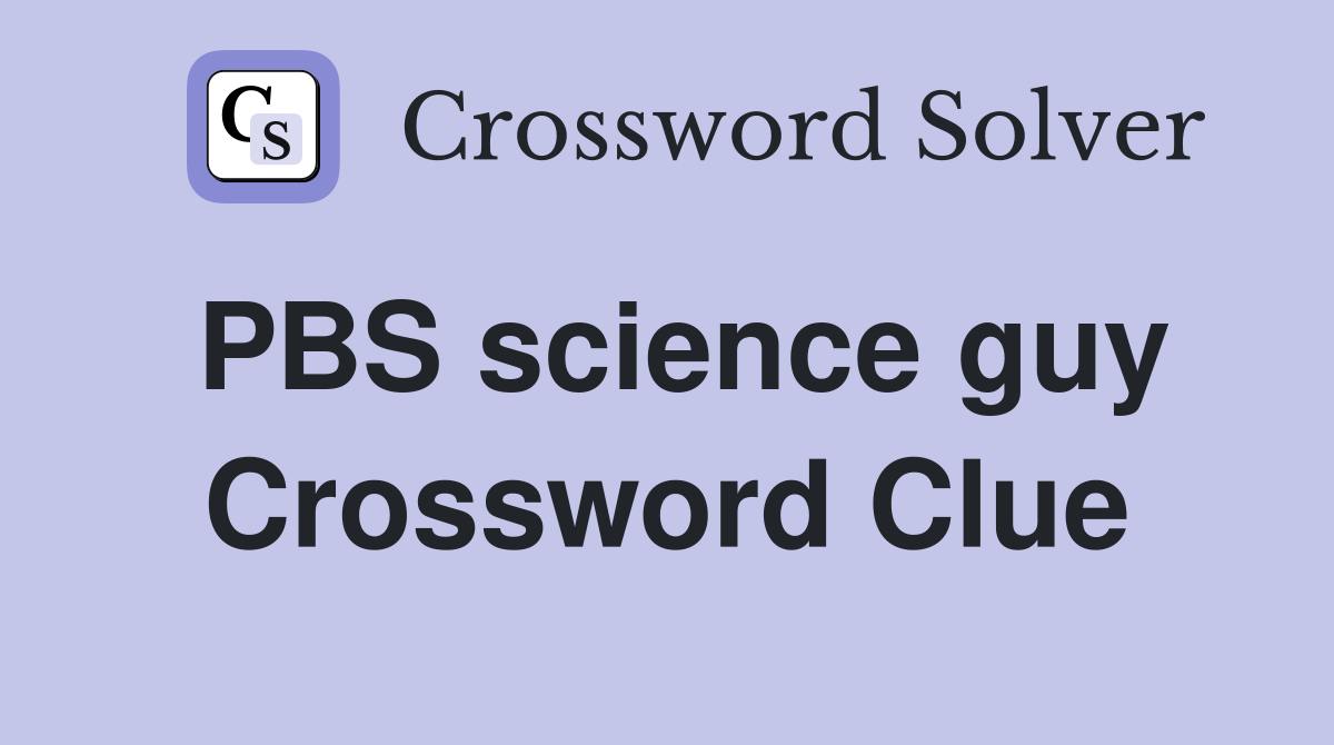 PBS science guy Crossword Clue