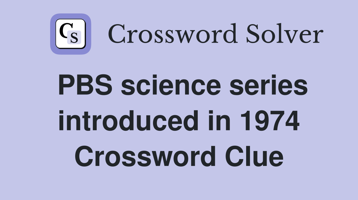 PBS science series introduced in 1974 Crossword Clue